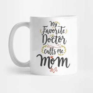 My favorite doctor calls me mom Mug